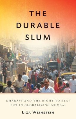 Liza Weinstein - The Durable Slum: Dharavi and the Right to Stay Put in Globalizing Mumbai - 9780816683109 - V9780816683109