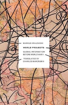 Markus Krajewski - World Projects: Global Information before World War I - 9780816683512 - V9780816683512