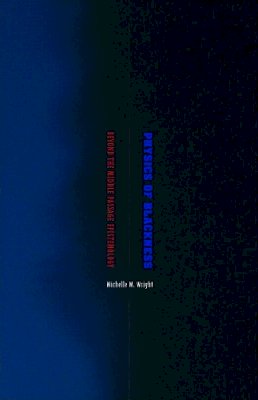 Michelle M. Wright - Physics of Blackness: Beyond the Middle Passage Epistemology - 9780816687305 - V9780816687305