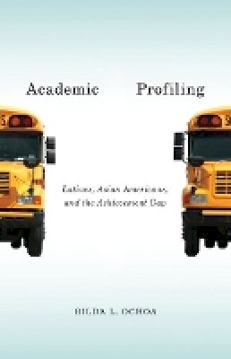 Gilda L. Ochoa - Academic Profiling: Latinos, Asian Americans, and the Achievement Gap - 9780816687404 - V9780816687404