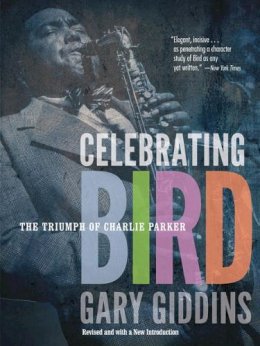 Gary Giddins - Celebrating Bird: The Triumph of Charlie Parker - 9780816690411 - V9780816690411