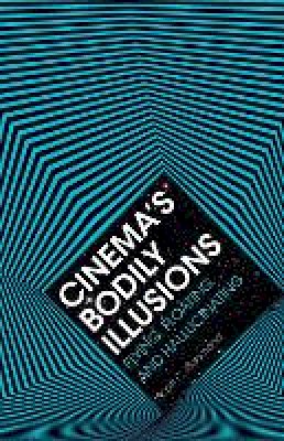 Scott C. Richmond - Cinema´s Bodily Illusions: Flying, Floating, and Hallucinating - 9780816690961 - V9780816690961