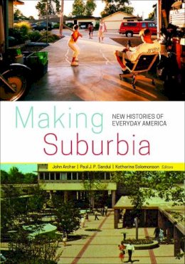 John Archer (Ed.) - Making Suburbia: New Histories of Everyday America - 9780816692965 - V9780816692965