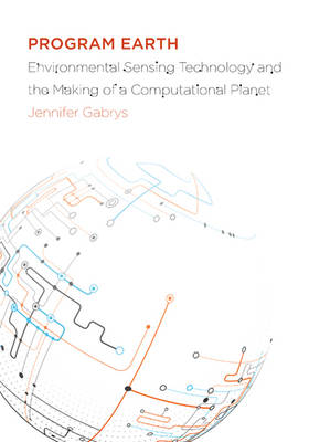 Jennifer Gabrys - Program Earth: Environmental Sensing Technology and the Making of a Computational Planet - 9780816693146 - V9780816693146