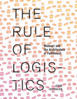 Jesse Lecavalier - The Rule of Logistics: Walmart and the Architecture of Fulfillment - 9780816693320 - V9780816693320