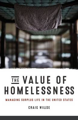 Craig Willse - The Value of Homelessness: Managing Surplus Life in the United States - 9780816693481 - V9780816693481