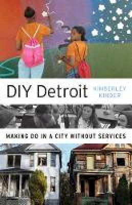 Kimberley Kinder - DIY Detroit: Making Do in a City without Services - 9780816697076 - V9780816697076