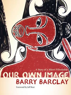 Barry Barclay - Our Own Image: A Story of a Maori Filmmaker - 9780816697618 - V9780816697618