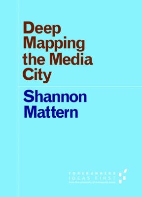 Shannon Mattern - Deep Mapping the Media City - 9780816698516 - V9780816698516