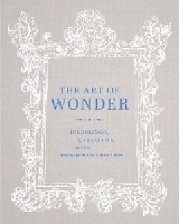 Minneapolis Institute Of Arts (Ed.) - The Art of Wonder: Inspiration, Creativity, and the Minneapolis Institute of Arts - 9780816698929 - V9780816698929