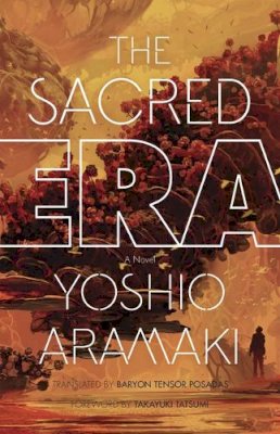 Aramaki Yoshio - The Sacred Era: A Novel - 9780816699865 - V9780816699865