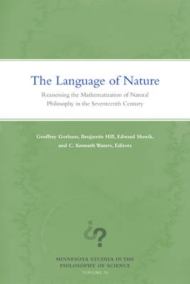 Heoffrey Gorham - The Language of Nature: Reassessing the Mathematization of Natural Philosophy in the Seventeenth Century - 9780816699896 - V9780816699896