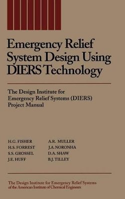 H. G. Fisher - Emergency Relief System Design Using DIERS Technology: The Design Institute for Emergency Relief Systems (DIERS) Project Manual - 9780816905683 - V9780816905683