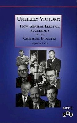 Jerome T. Coe - Unlikely Victory: How General Electric Succeeded in the Chemical Industry - 9780816908196 - V9780816908196