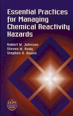 Robert W. Johnson - Essential Practices for Managing Chemical Reactivity Hazards - 9780816908967 - V9780816908967