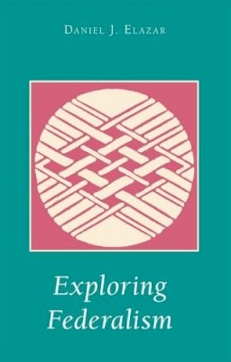 Daniel J. Elazar - Exploring Federalism - 9780817305758 - V9780817305758