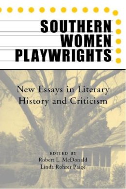 . Ed(S): McDonald, Robert L.; Paige, Linda Rohrer - Southern Women Playwrights - 9780817310806 - V9780817310806