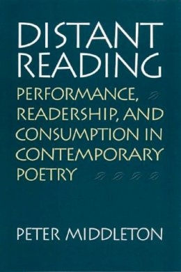 Peter Middleton - Distant Reading: Performance, Readership, and Consumption in Contemporary Poetry - 9780817351519 - V9780817351519