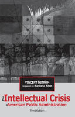 Vincent Ostrom - The Intellectual Crisis in American Public Administration - 9780817354626 - V9780817354626