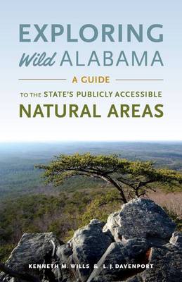 Kenneth M. Wills - Exploring Wild Alabama: A Guide to the State´s Publicly Accessible Natural Areas - 9780817358303 - V9780817358303