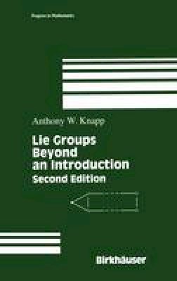 Anthony W. Knapp - Lie Groups Beyond an Introduction - 9780817642594 - V9780817642594