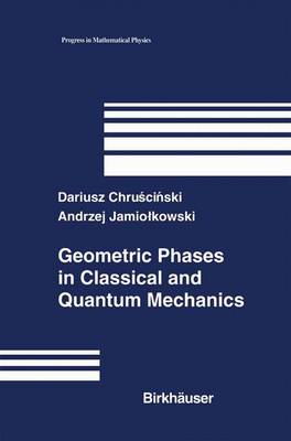 Dariusz Chruscinski - Geometric Phases in Classical and Quantum Mechanics (Progress in Mathematical Physics) - 9780817642822 - V9780817642822