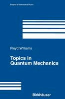 Floyd Williams - Topics in Quantum Mechanics (Progress in Mathematical Physics) - 9780817643119 - V9780817643119