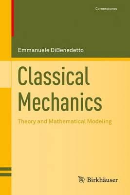 Emmanuele Dibenedetto - Classical Mechanics: Theory and Mathematical Modeling (Cornerstones) - 9780817645267 - V9780817645267