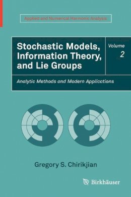 Gregory S. Chirikjian - Stochastic Models, Information Theory, and Lie Groups, Volume 2: Analytic Methods and Modern Applications (Applied and Numerical Harmonic Analysis) - 9780817649432 - V9780817649432