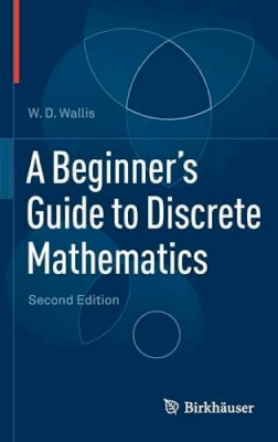 W.D. Wallis - A Beginner's Guide to Discrete Mathematics - 9780817682859 - V9780817682859