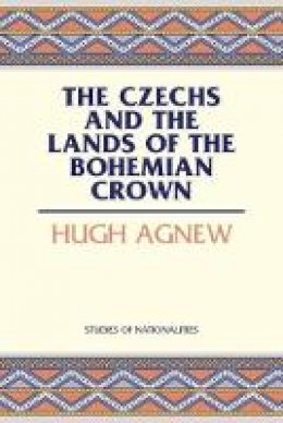 Hugh Lecaine Agnew - The Czechs and the Lands of the Bohemian Crown - 9780817944926 - V9780817944926