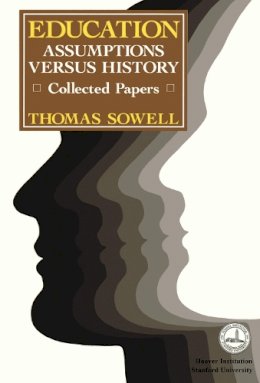 Thomas Sowell - Education: Assumptions versus History: Collected Papers (Hoover Institution Press Publication) - 9780817981129 - V9780817981129