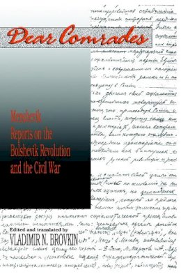 Vladimir N. Brovkin - Dear Comrades: Menshevik Reports on the Bolshevik Revolution and the Civil War (Hoover Institution Press Publication) - 9780817989828 - V9780817989828