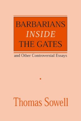 Thomas Sowell - Barbarians inside the Gates and Other Controversial Essays (Hoover Institution Press Publication) - 9780817995829 - V9780817995829