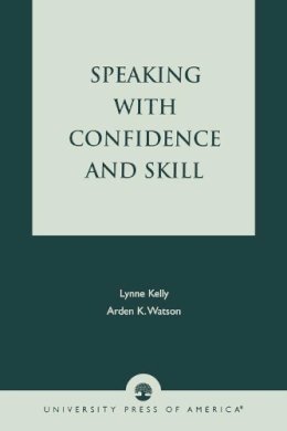 Kelly, Lynne; Watson, Arden K. - Speaking With Confidence and Skill - 9780819172785 - V9780819172785