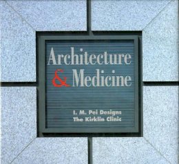 Aaron Betsky - Architecture and Medicine: I.M. Pei Designs the Kirklin Clinic - 9780819188786 - V9780819188786