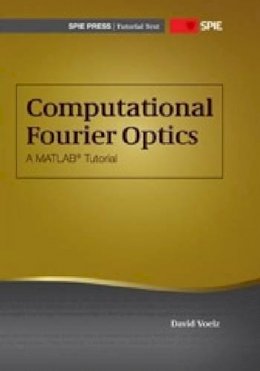 David Voelz - Computational Fourier Optics: A MATLAB Tutorial - 9780819482044 - V9780819482044