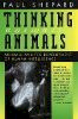 Paul Shepard - Thinking Animals: Animals and the Development of Human Intelligence - 9780820319827 - V9780820319827