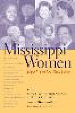  - Mississippi Women: Volume 1: Their Histories, Their Lives (Southern Women: Their Lives and Times) - 9780820325026 - V9780820325026