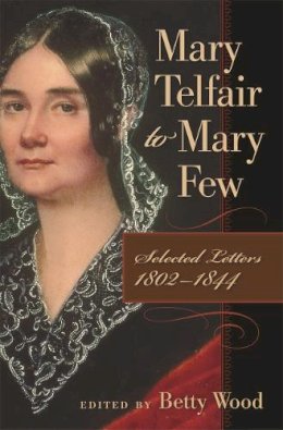 Mary Telfair - Mary Telfair to Mary Few: Selected Letters, 1802-1844 (The Publications of the Southern Texts Society) - 9780820329208 - V9780820329208