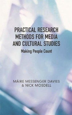 Davies, Maire Messenger; Mosdell, Nick - Practical Research Methods for Media and Cultural Studies: Making People Count - 9780820329246 - V9780820329246