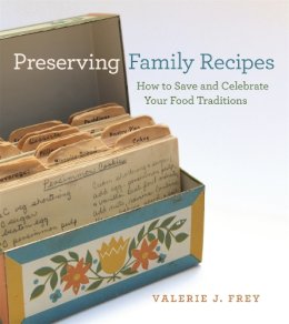 Valerie J. Frey - Preserving Family Recipes: How to Save and Celebrate Your Food Traditions - 9780820330631 - V9780820330631