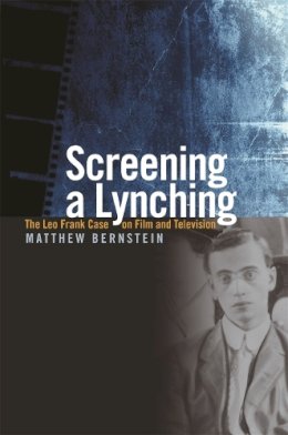 Matthew Bernstein - Screening a Lynching: The Leo Frank Case on Film and Television - 9780820332390 - V9780820332390