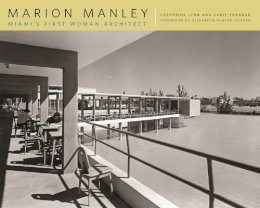 Lynn, Catherine, Penabad, Carie - Marion Manley: Miami's First Woman Architect - 9780820334066 - V9780820334066