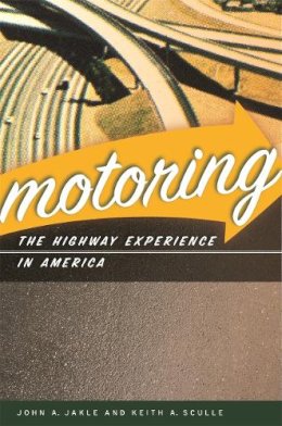 John A. Jakle - Motoring: The Highway Experience in America (Center Books on American Places) - 9780820334158 - V9780820334158