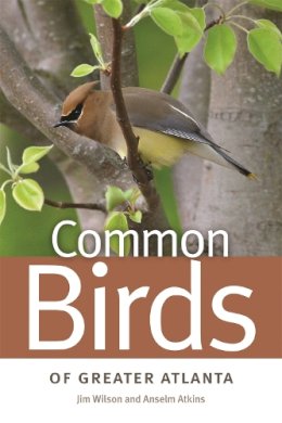 Wilson, Jim, Atkins, Anselm - Common Birds of Greater Atlanta (Wormsloe Foundation Nature Book) - 9780820338255 - V9780820338255