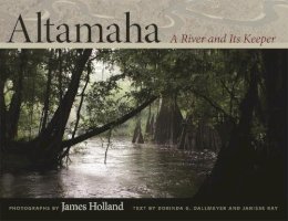 Dallmeyer & Holland - Altamaha: A River and Its Keeper (Wormsloe Foundation Nature Book) - 9780820343129 - V9780820343129