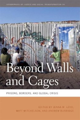 Lloyd, Jenna M. - Beyond Walls and Cages: Prisons, Borders, and Global Crisis (Geographies of Justice and Social Transformation) - 9780820344126 - V9780820344126