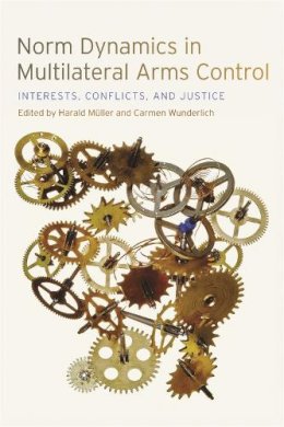  - Norm Dynamics in Multilateral Arms Control: Interests, Conflicts, and Justice (Studies in Security and International Affairs Ser.) - 9780820344232 - V9780820344232