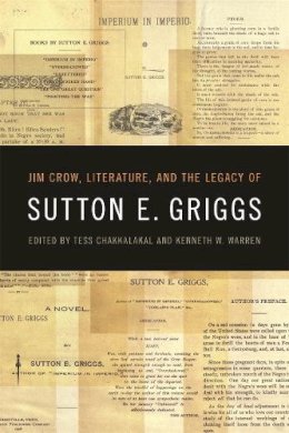  - Jim Crow, Literature, and the Legacy of Sutton E. Griggs (The New Southern Studies Ser.) - 9780820345987 - V9780820345987